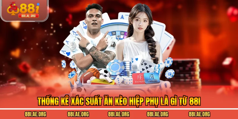 Thống kê xác suất ăn kèo hiệp phụ là gì từ 88I